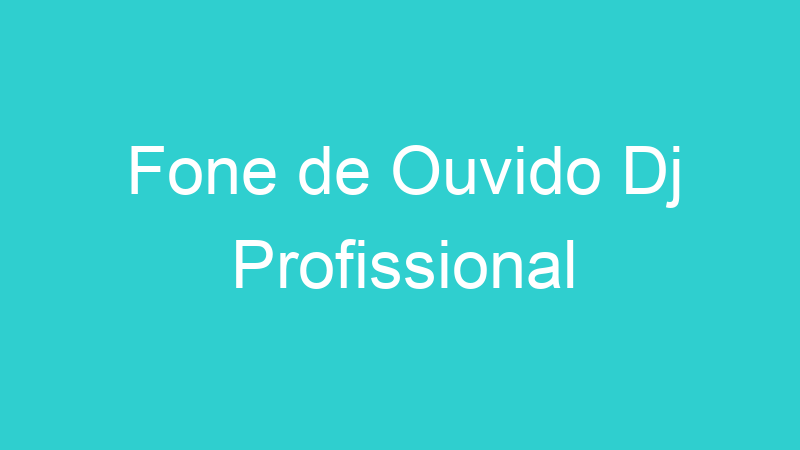 Fone de Ouvido Dj Profissional