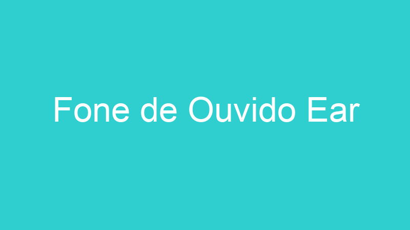 Fone de Ouvido Ear