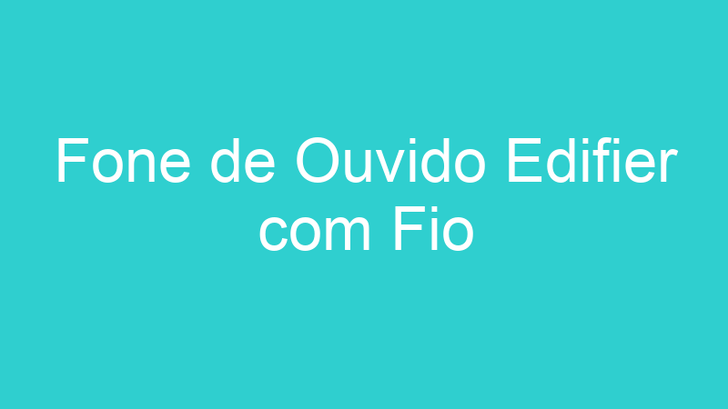 Fone de Ouvido Edifier com Fio