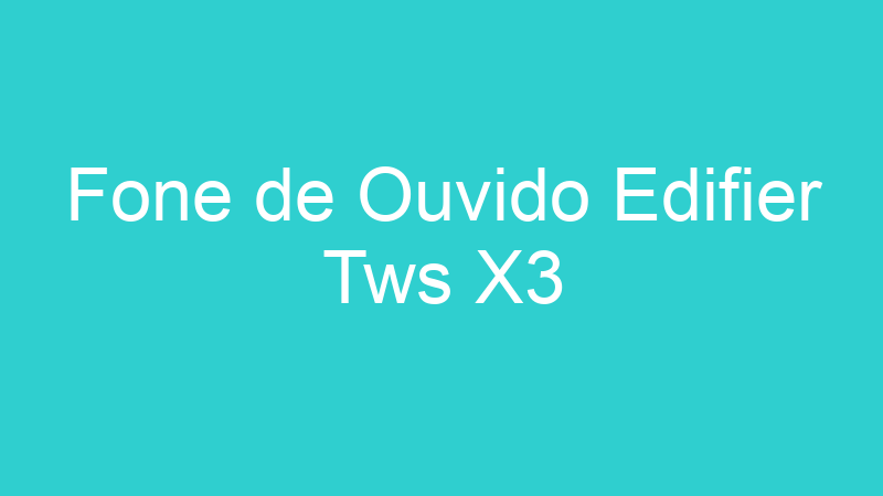 Fone de Ouvido Edifier Tws X3