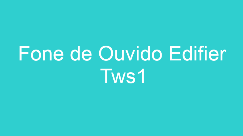 Fone de Ouvido Edifier Tws1