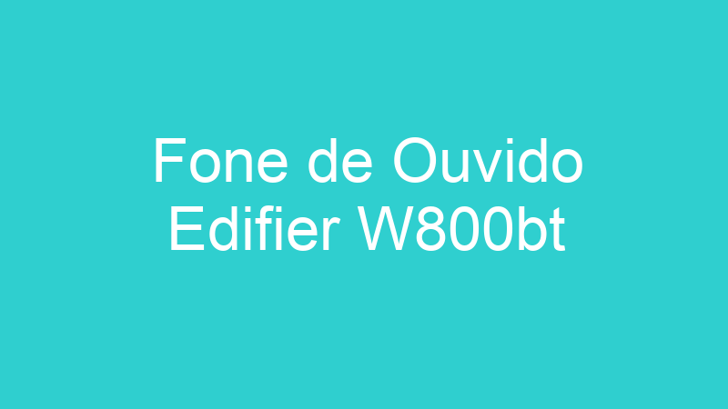 Fone de Ouvido Edifier W800bt