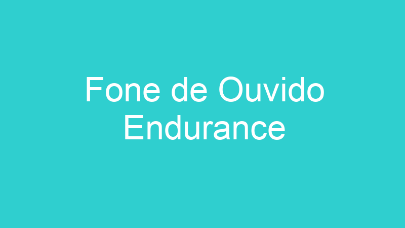 Fone de Ouvido Endurance