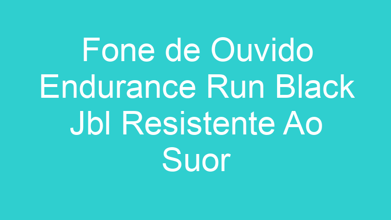 Fone de Ouvido Endurance Run Black Jbl Resistente Ao Suor