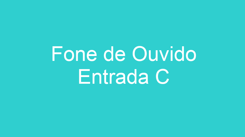 Fone de Ouvido Entrada C