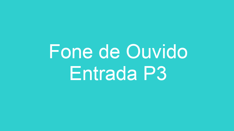 Fone de Ouvido Entrada P3