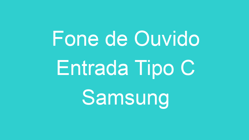 Fone de Ouvido Entrada Tipo C Samsung