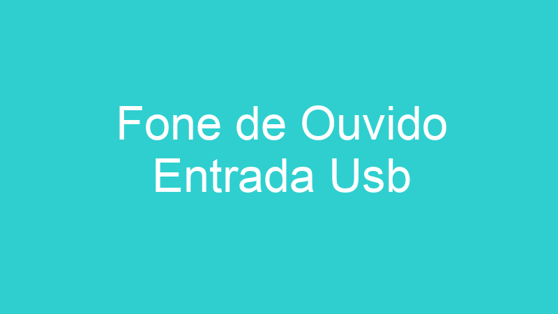 Fone de Ouvido Entrada Usb