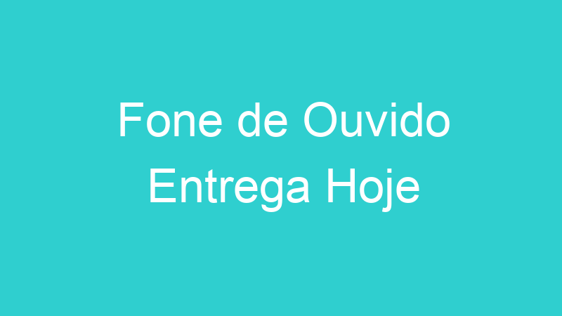 Fone de Ouvido Entrega Hoje
