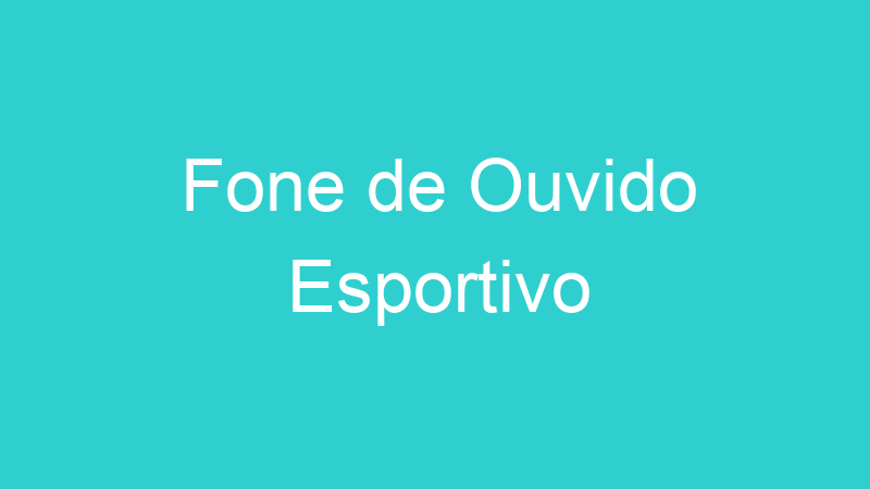 Fone de Ouvido Esportivo