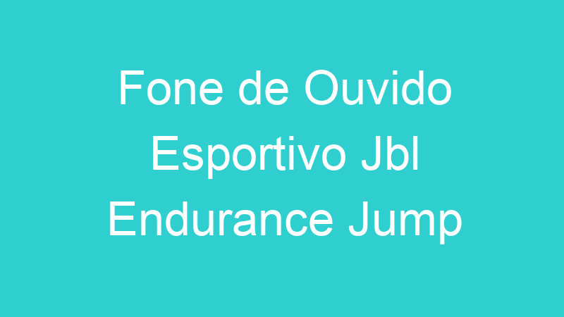 Fone de Ouvido Esportivo Jbl Endurance Jump