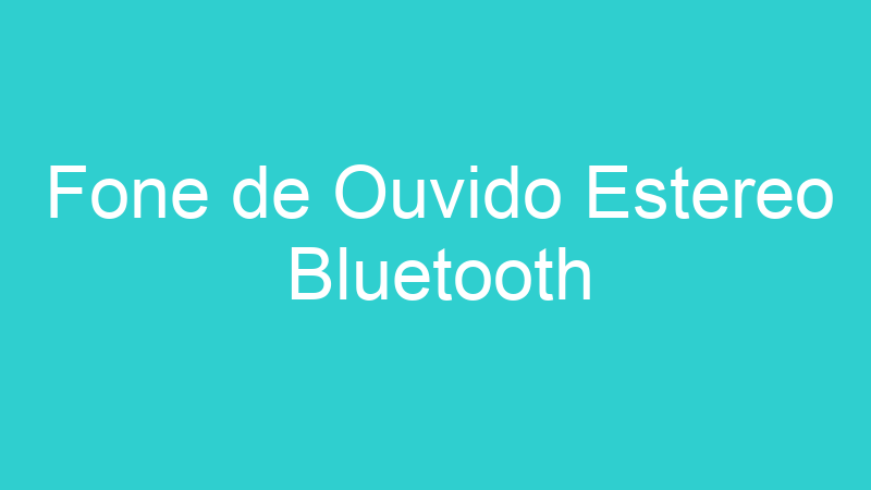 Fone de Ouvido Estereo Bluetooth