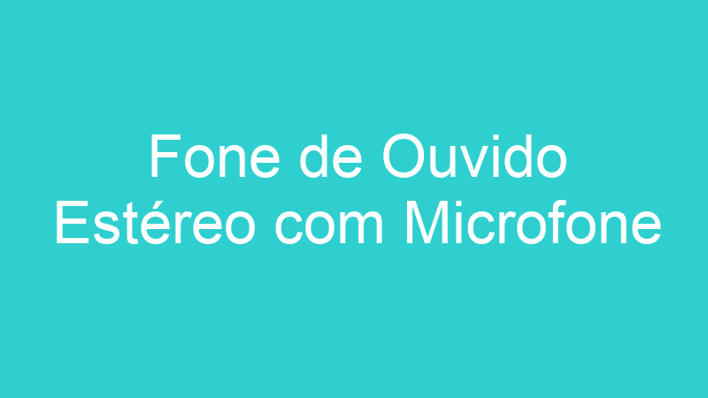 Fone de Ouvido Estéreo com Microfone