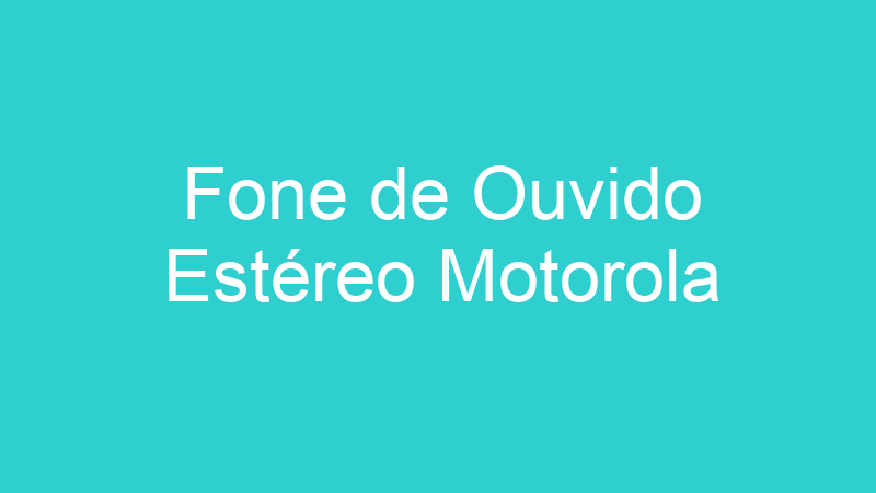 Fone de Ouvido Estéreo Motorola