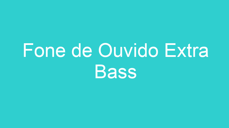 Fone de Ouvido Extra Bass