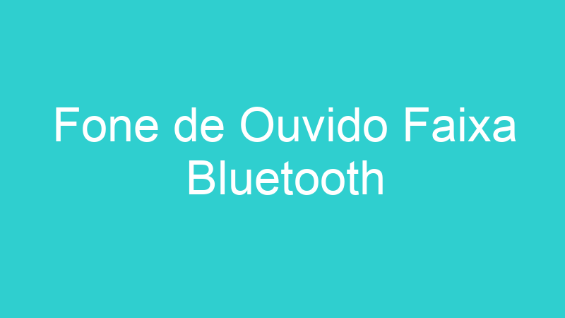 Fone de Ouvido Faixa Bluetooth