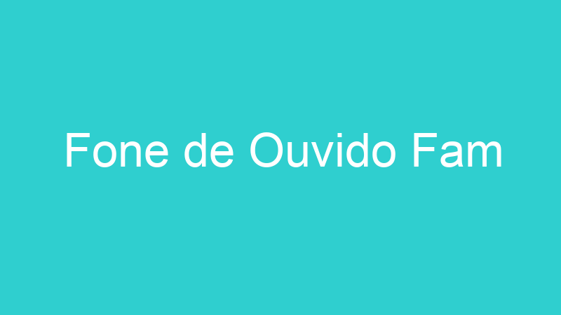 Fone de Ouvido Fam