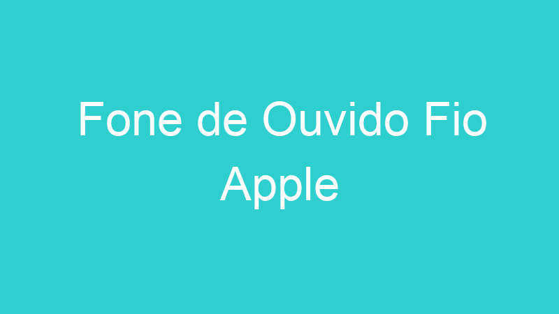 Fone de Ouvido Fio Apple