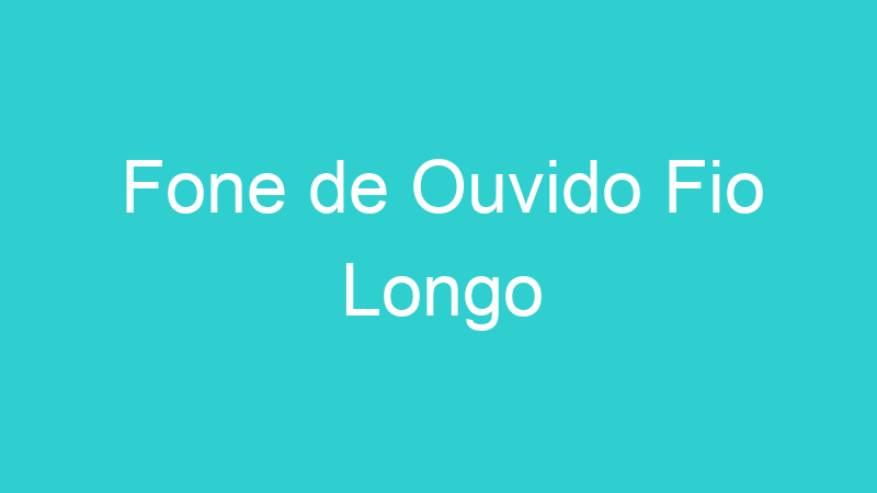 Fone de Ouvido Fio Longo