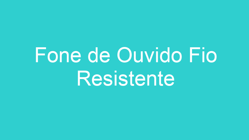 Fone de Ouvido Fio Resistente