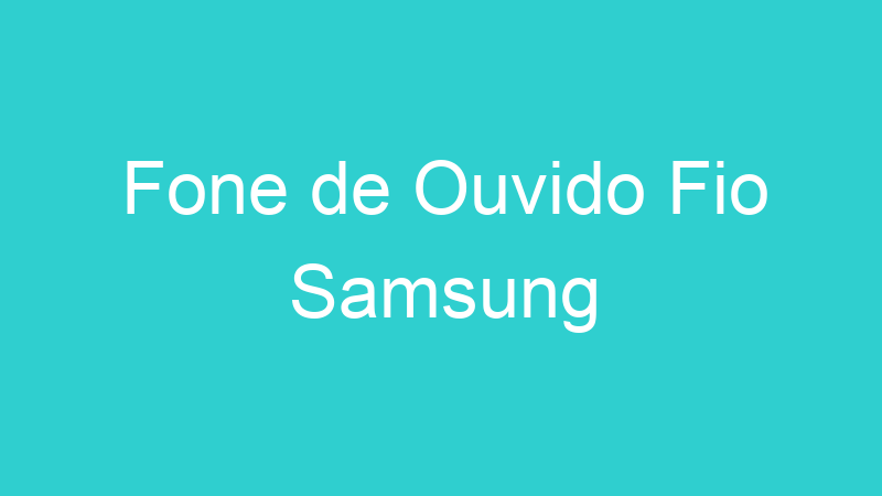 Fone de Ouvido Fio Samsung