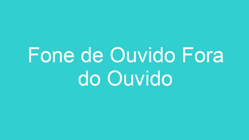 Fone de Ouvido Fora do Ouvido