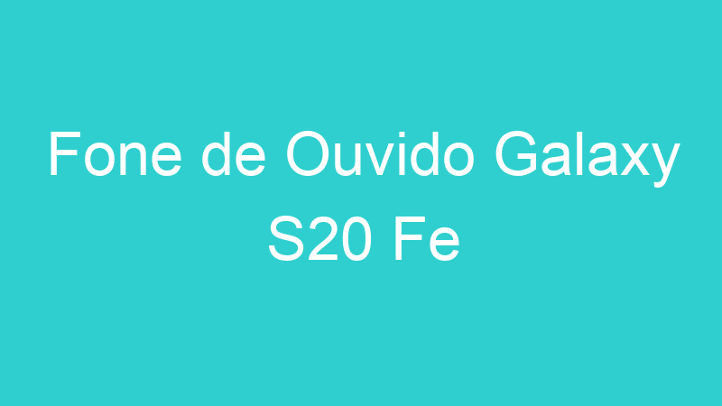 Fone de Ouvido Galaxy S20 Fe