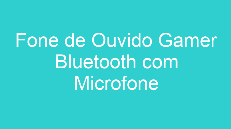 Fone de Ouvido Gamer Bluetooth com Microfone