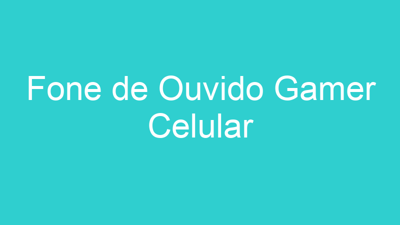 Fone de Ouvido Gamer Celular