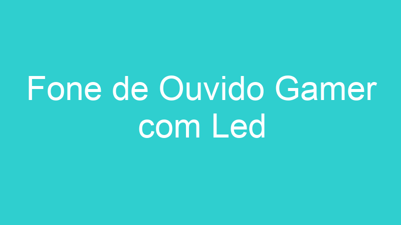 Fone de Ouvido Gamer com Led