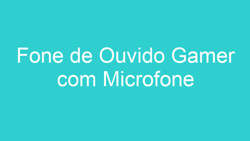 Fone de Ouvido Gamer com Microfone