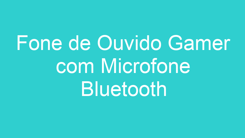 Fone de Ouvido Gamer com Microfone Bluetooth
