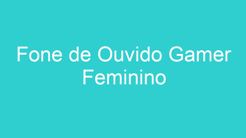 Fone de Ouvido Gamer Feminino