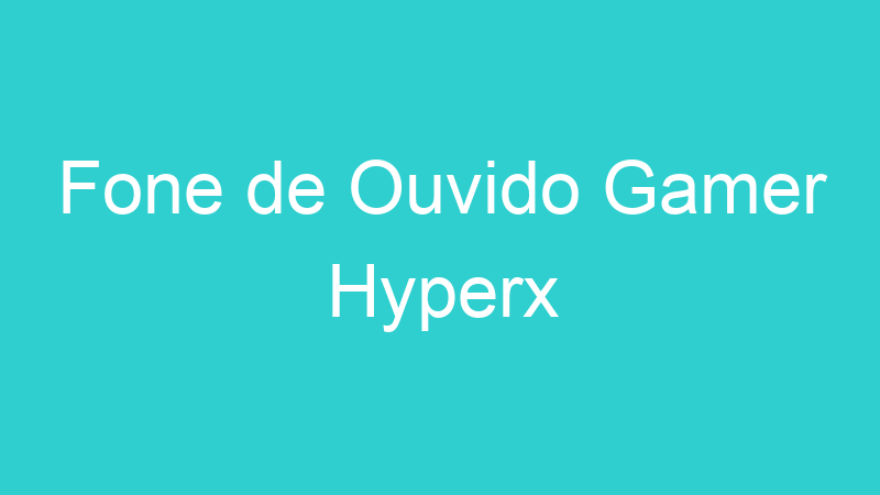 Fone de Ouvido Gamer Hyperx