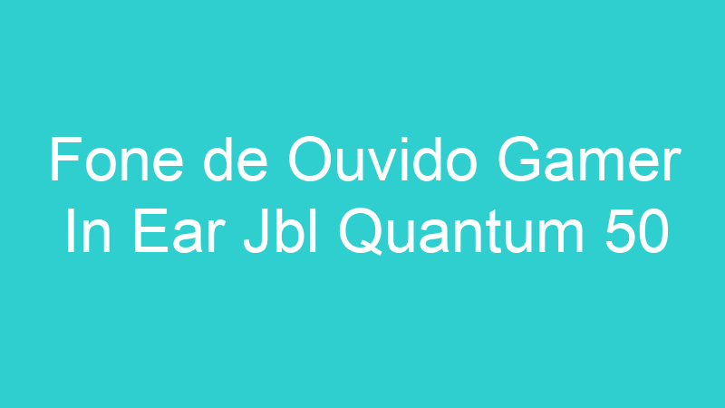 Fone de Ouvido Gamer In Ear Jbl Quantum 50