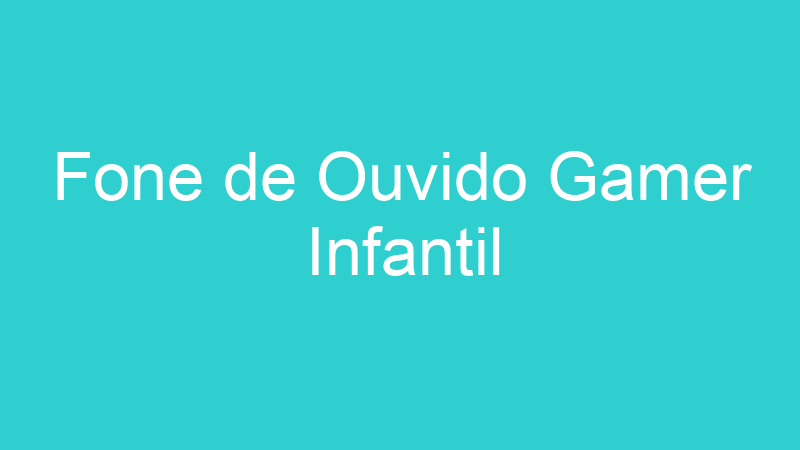 Fone de Ouvido Gamer Infantil