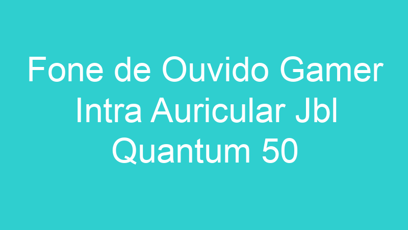 Fone de Ouvido Gamer Intra Auricular Jbl Quantum 50