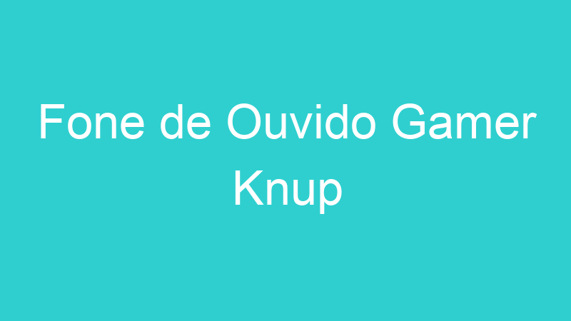 Fone de Ouvido Gamer Knup