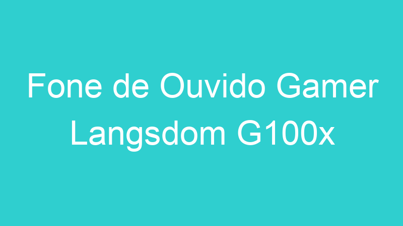 Fone de Ouvido Gamer Langsdom G100x