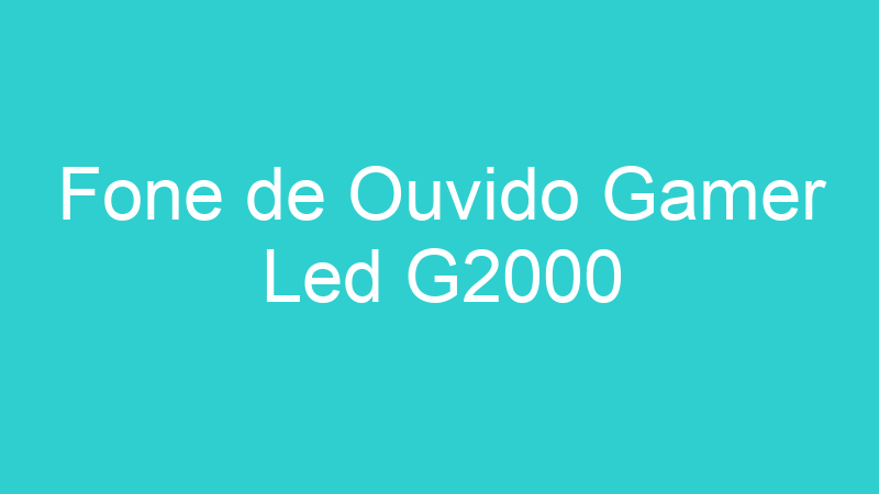 Fone de Ouvido Gamer Led G2000