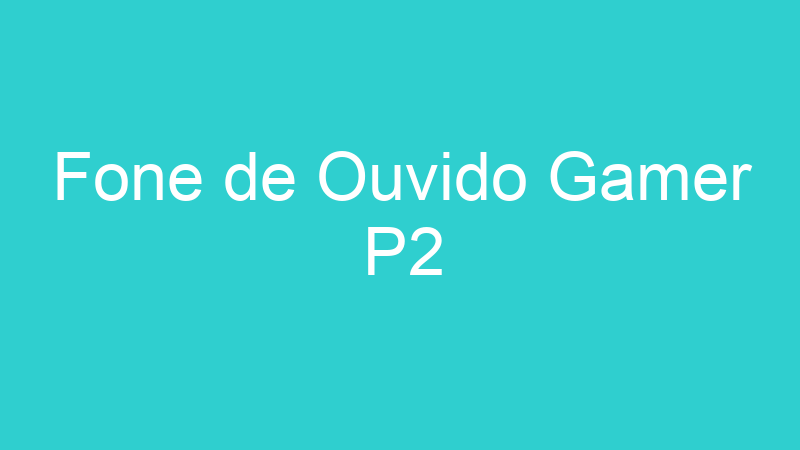 Fone de Ouvido Gamer P2