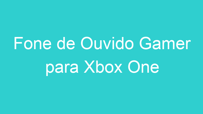 Fone de Ouvido Gamer para Xbox One