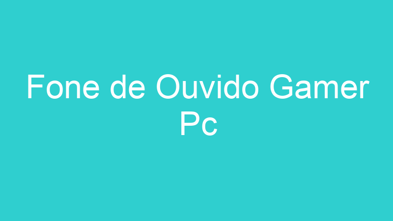 Fone de Ouvido Gamer Pc