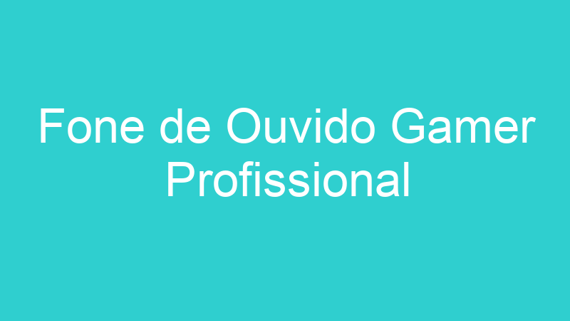Fone de Ouvido Gamer Profissional