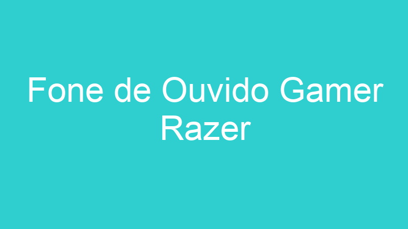 Fone de Ouvido Gamer Razer