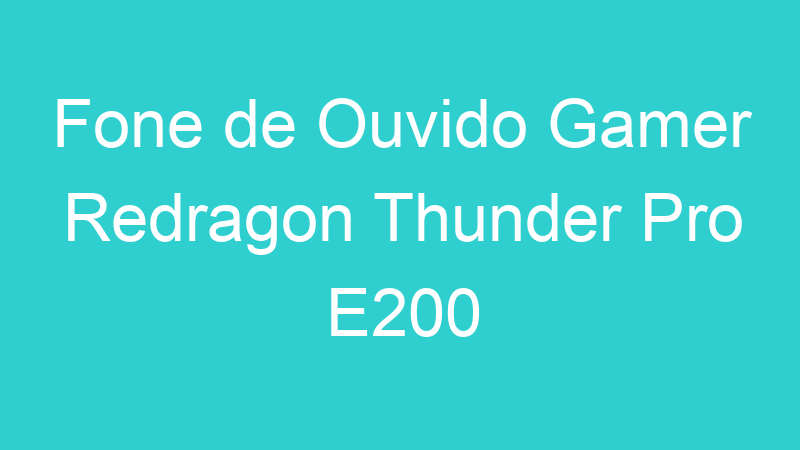 Fone de Ouvido Gamer Redragon Thunder Pro E200
