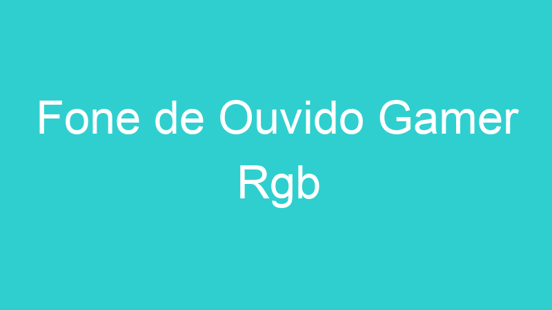Fone de Ouvido Gamer Rgb