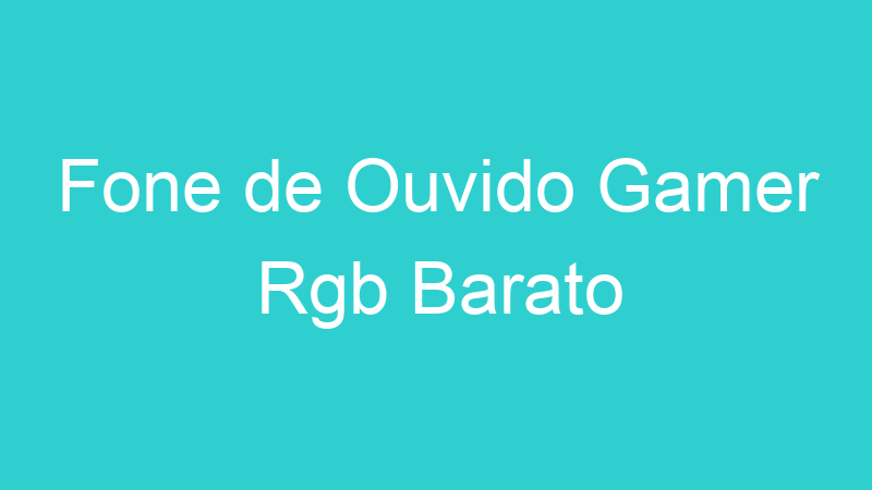 Fone de Ouvido Gamer Rgb Barato