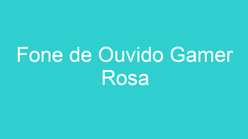 Fone de Ouvido Gamer Rosa