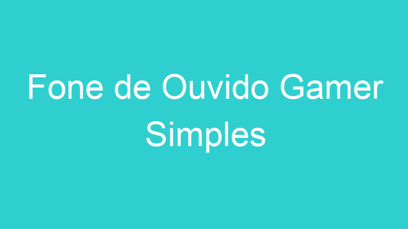 Fone de Ouvido Gamer Simples